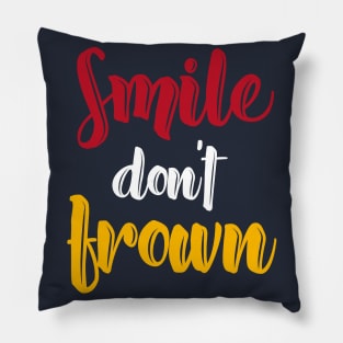 Smile dont frown Pillow