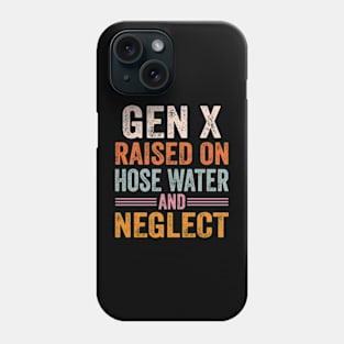 GEN X raised on hose water and neglect Phone Case