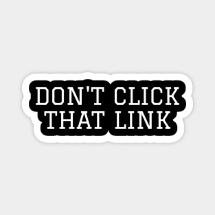 Don't Click That Link Cybersecurity Magnet