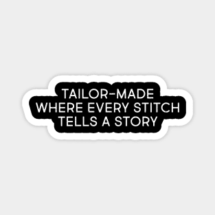 Tailor Made Where Every Stitch Tells a Story Magnet