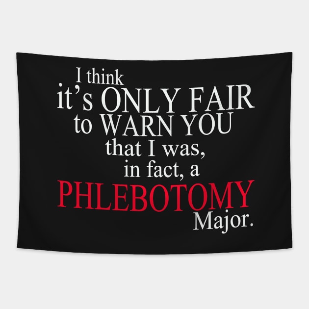 I Think It’s Only Fair To Warn You That I Was, In Fact, A Phlebotomy Major Tapestry by delbertjacques