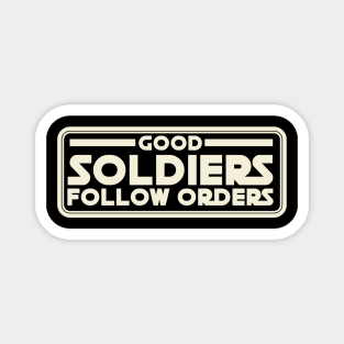 Good Soldiers Follow Orders Magnet