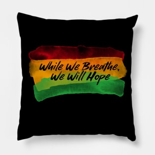 While We Breathe,We Will Hope Pillow