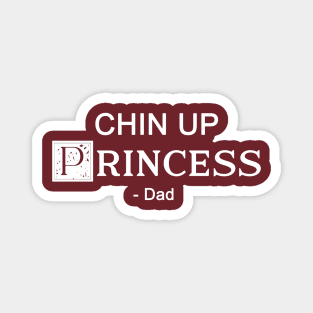 Chin up Princess- DAD 3 Magnet