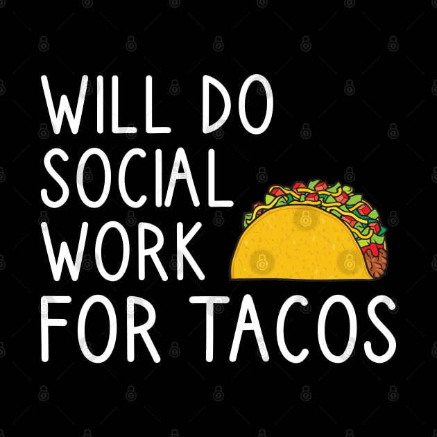 Will Do Social Work For Tacos by DragonTees