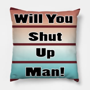 will you shut up man trump & joe biden funny memes gift T-Shirt Pillow