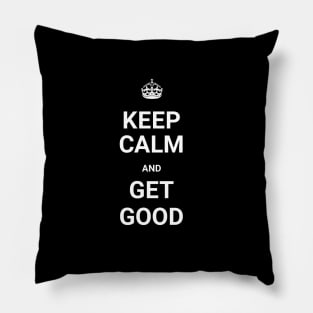 Keep Calm And GET GOOD (Git Gud) Pillow