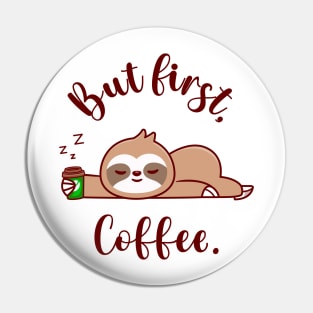 Cute Sloth Sleeping with Coffee Cup, But First Coffee Pin