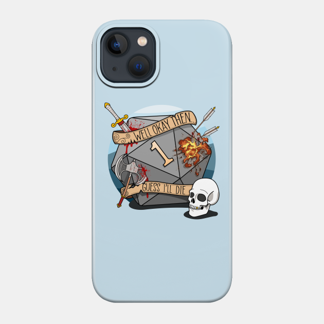 Guess I'll Die - DnD Dungeons & Dragons D&D - Dnd - Phone Case