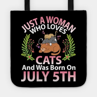 Just A Woman Who Loves Cats And Was Born On July 5th Happy Me Nana Mommy Aunt Sister Wife Daughter Tote