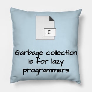 Garbage Collection is for Lazy Programmers Pillow