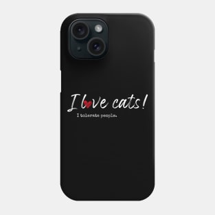 I love cats! I tolerate people. Phone Case