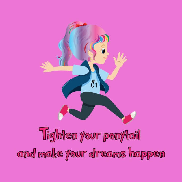 Tighten your ponytail and make your dreams happen by Accentuate the Positive 