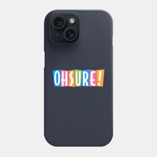 Oh Sure! Phone Case