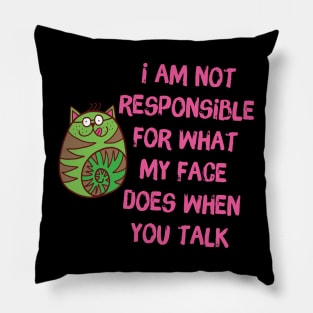 I'm Not Responsible For What My Face Does When You Talk Pillow