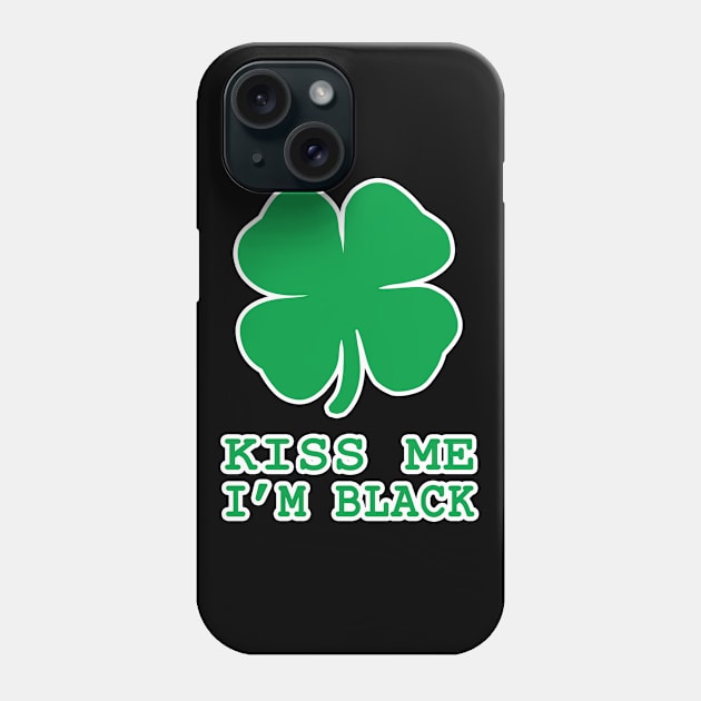 Kiss Me I'm Black Shamrock St Patrick's Day Irish Gift Phone Case by JohnnyxPrint