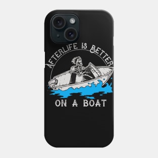 Afterlife is Better on a Boat Phone Case