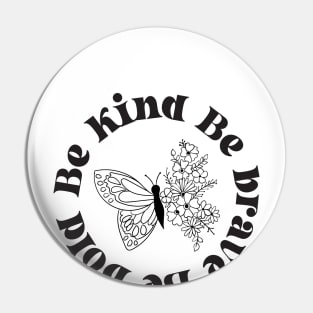 Be Kind, Be Brave, Be Bold Pin