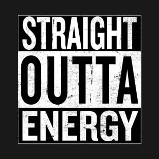 Straight Outta Energy T-Shirt