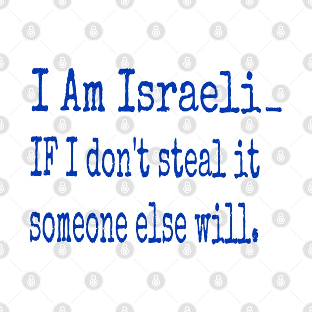 I Am Isreali IF I Don't Steal It Someone Else Will - Front by SubversiveWare