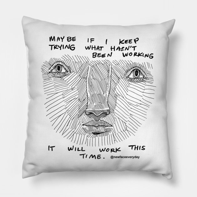 It will Work This Time! Pillow by New Face Every Day