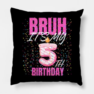 Bruh Its My 5Th Birthday Girls 5 Years Old Birthday Kids Pillow