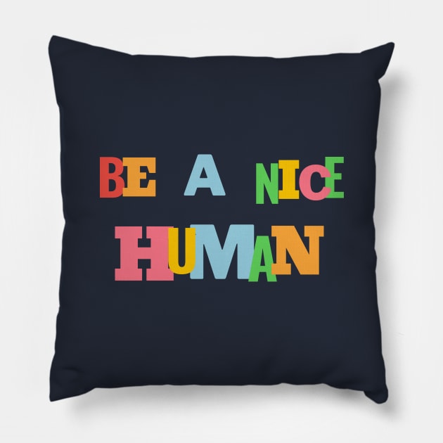 Be a nice human Pillow by High Altitude