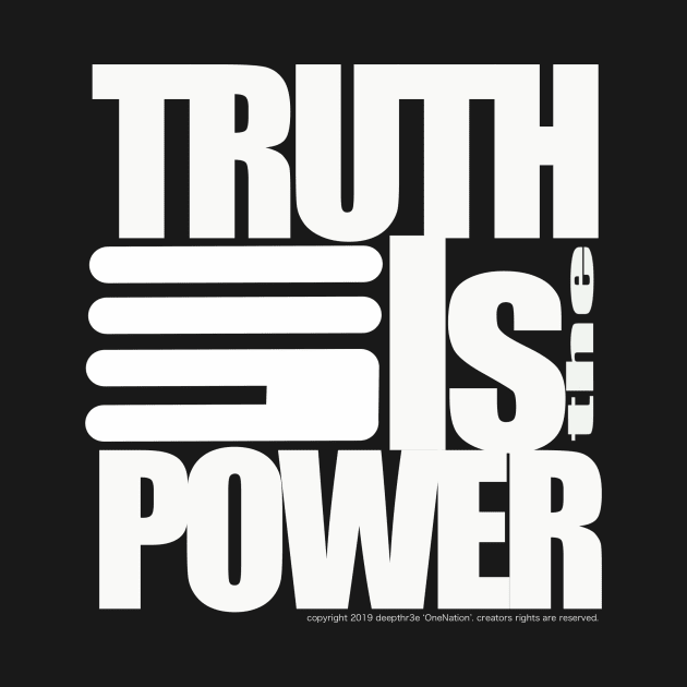 TRUTH IS THE POWER by deepthr3e