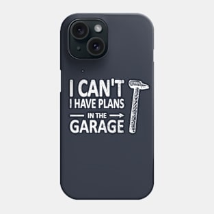 I CAN'T I Have PLANS in the GARAGE Carpenter Wood Working Framer White Phone Case