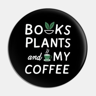 Books Plants And My Coffee, Funny Pin