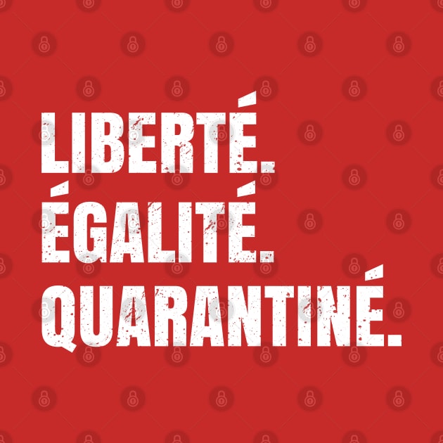 Liberté Égalié Quarantiné - Funny Quarantine Saying Gift by Shirtbubble