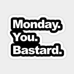 monday you bastard Magnet