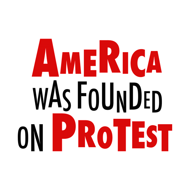 America Was Founded on Protest 2 by Fireworks Designs