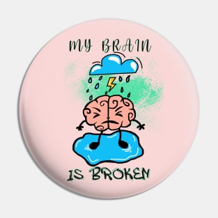 My Brain Is Broken Pin