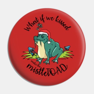 What if we kissed under the mistleTOAD Pin
