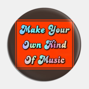 make your own kind of music Pin