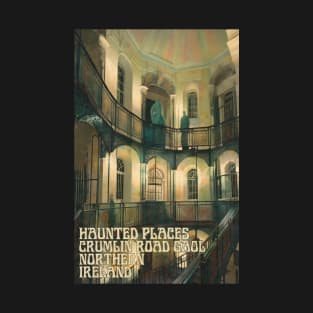 Haunted Places Crumlin Road Gaol Northern Ireland T-Shirt