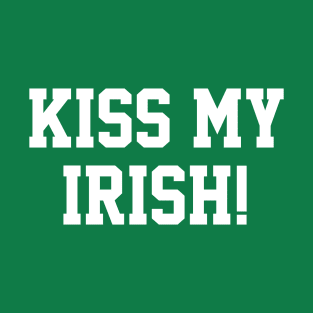 Kiss My Irish! T-Shirt