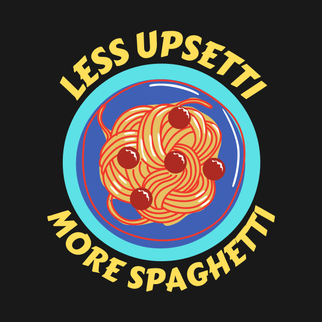 Less Upsetti More Spaghetti | Pasta Pun by Allthingspunny