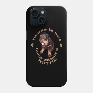 A House Is Not A Home Without A Cute Rottweiler Phone Case