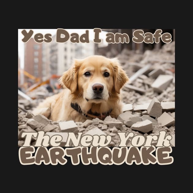 I Survived the New York City Earthquake, "Yes Dad, I am safe": Golden Retriever's message,  Ideal Gift, by benzshope