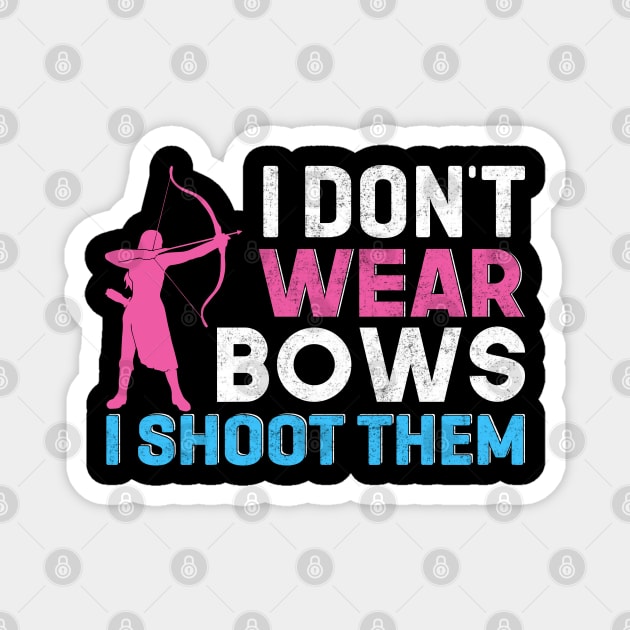 I Don't Wear Bows I Shoot Them Magnet by busines_night