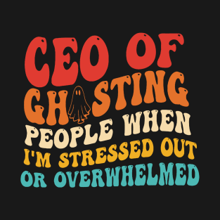 Ceo Of Ghosting People When I'm Stressed Out T-Shirt