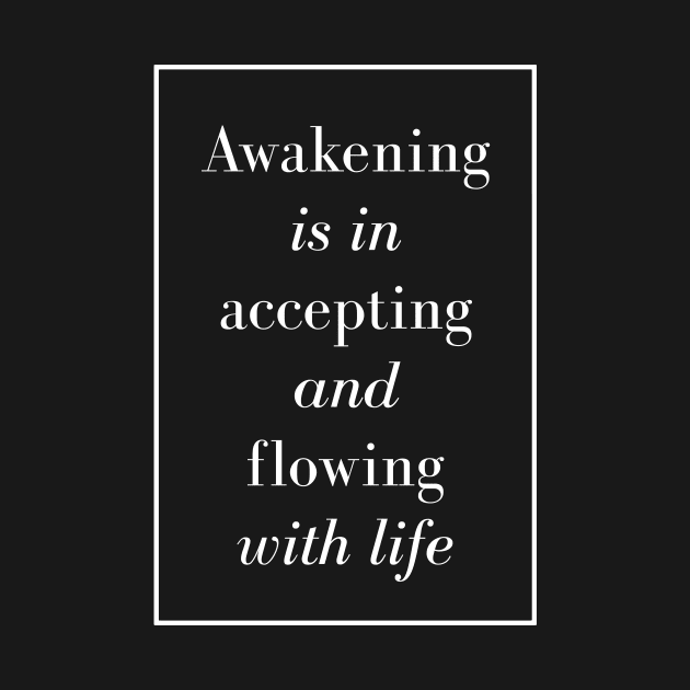 Awakening is in accepting and flowing with life - Spiritual quotes by Spritua