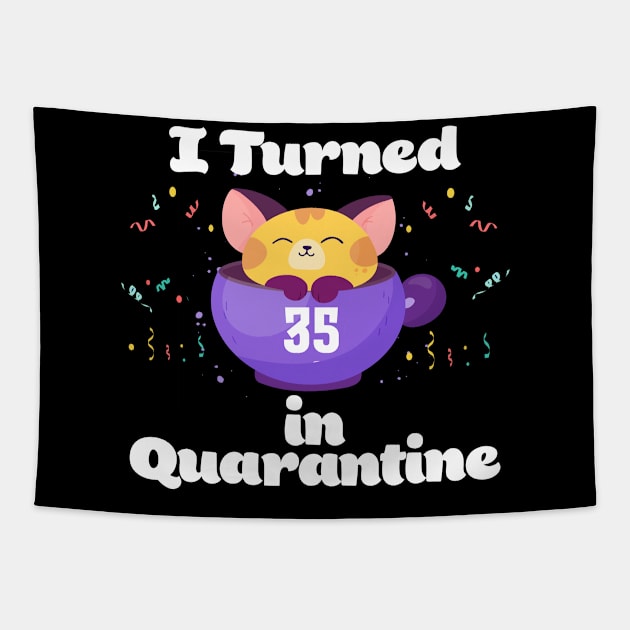 I Turned 35 In Quarantine Tapestry by Dinfvr