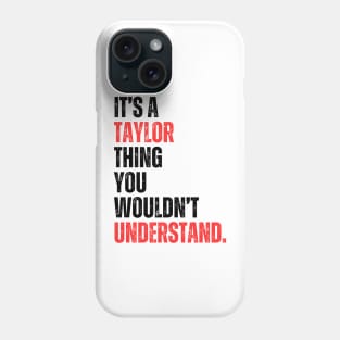 It's a Taylor Thing You Wouldn't Understand Phone Case