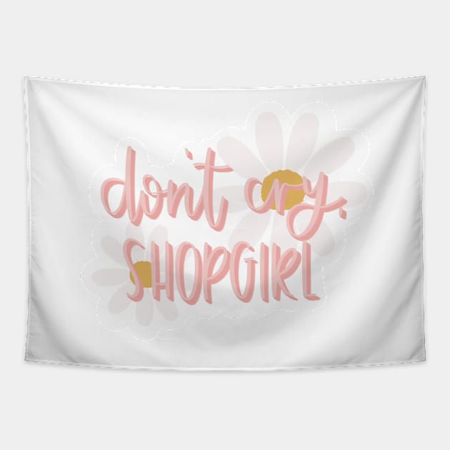 Don’t Cry Shopgirl Tapestry by missannagray