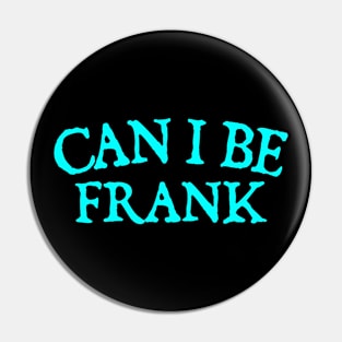 Can I Be Frank Pin