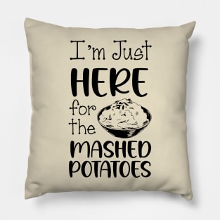 I'm Just Here For The Mashed POTATOES, Thanksgiving Food Pillow