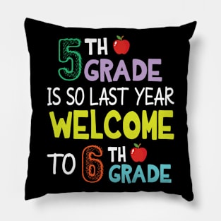 Students 5th Grade Is So Last Year Welcome To 6th Grade Pillow